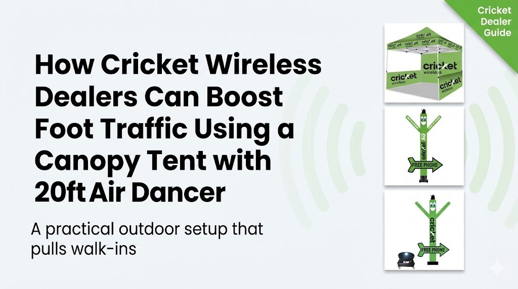 How Cricket Wireless Dealers Can Boost Foot Traffic Using a Canopy Tent with 20ft Air Dancer